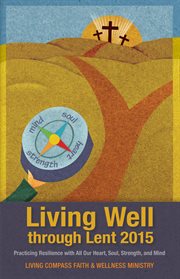 Living well through lent 2015. Practicing Resilience with All Our Heart, Soul, Strength, and Mind cover image cdn