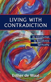Living with contradiction : an introduction to Benedictine spirituality cover image cdn