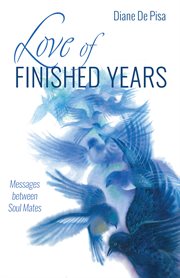 LOVE OF FINISHED YEARS;MESSAGES BETWEEN SOUL MATES cover image cdn