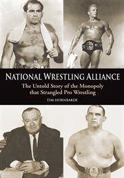National Wrestling Alliance : the untold story of the monopoly that strangled professional wresting cover image cdn