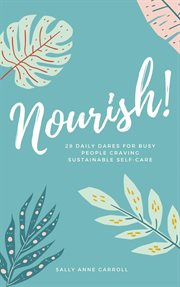 Nourish. 28 Daily Dares for Busy People Craving Sustainable Self Care cover image cdn