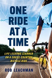 One ride at a time. Life Lessons Learned on a Cross-Country Bicycle Ridecle Ride cover image cdn