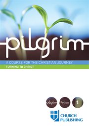 Pilgrim : a course for the Christian journey : turning to Christ cover image cdn