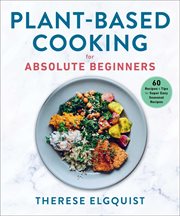 Plant-based cooking for absolute beginners : 60 recipes & tips for super easy seasonal recipes cover image cdn
