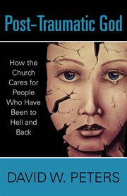 Post-traumatic God : how the church cares for people who have been to hell and back cover image cdn