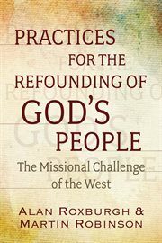 Practices for the refounding of God's people : the missional challenge of the west cover image cdn
