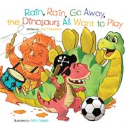 Rain, rain, go away, the dinosaurs all want to play cover image cdn