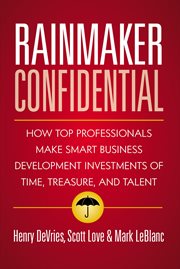 Rainmaker confidential. How Top Professionals Make Smart Business Development Investments Of Time, cover image cdn