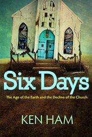 Six days : the age of the Earth and the decline of the church cover image cdn