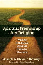 Spiritual friendship after religion : walking with people while the rules are changing cover image cdn