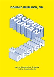 Superhuman by design : keys to unlocking your creativity for life-changing results cover image cdn