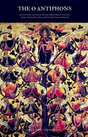 The 'o' antiphons. Latin and English with Gregorian Chant, Old Hymnary and Scripture References cover image cdn