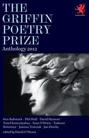 The 2012 Griffin Poetry Prize anthology : a selection of the shortlist cover image cdn