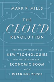 The cloud revolution : how the convergence of new technologies will unleash the next economic boom and a roaring 2020s cover image cdn