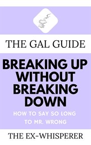 The gal guide to breaking up without breaking down. How to Say So Long to Mister Wrong cover image cdn