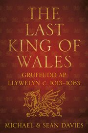 Gruffudd ap Llywelyn : the Last King of Wales, c.1013-1063 cover image cdn