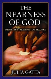The nearness of God : parish ministry as spiritual practice cover image cdn
