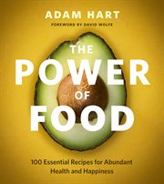The power of food : 100 essential recipes for abundant health and happiness cover image cdn