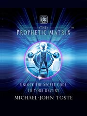 The prophetic matrix. Unlock the Secret Code to Your Destiny cover image cdn