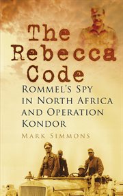 The Rebecca Code : Rommel's Spy in North Africa and Operation Kondor cover image cdn