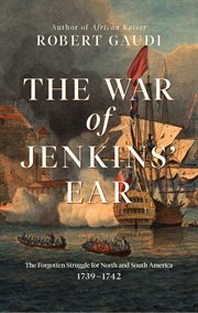 The War of Jenkins' Ear : the forgotten struggle for North and South America, 1739-1742 cover image cdn