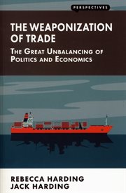 The Weaponization of Trade : the Great Unbalancing of Politics and Economics cover image cdn