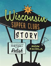 The Wisconsin supper clubs. History with relish cover image cdn