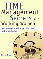 Time management secrets for working women. Getting Organized to Get the Most Out of Each Day cover image cdn