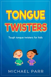 Tongue twisters. Tough Tongue Twisters for Kids cover image cdn