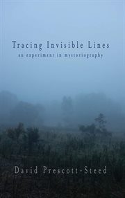 Tracing invisible lines : an experiment in mystoriography cover image cdn