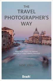 Travel photographer's way : practical steps to taking unforgettable travel photos cover image cdn