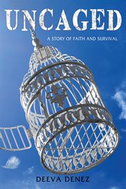 Uncaged : a story of faith and survival cover image cdn