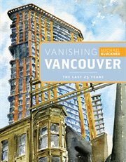 Vanishing Vancouver : the last 25 years cover image cdn