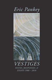 Vestiges : notes, responses, and essays, 1988-2018 cover image cdn