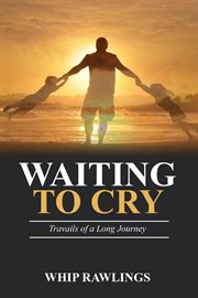 Waiting to cry. Travails of a Long Journey cover image cdn