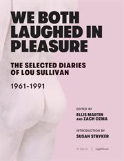 We both laughed in pleasure : The selected diaries of Lou Sullivan, 1961-1991 cover image cdn