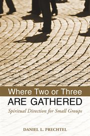 Where two or three are gathered : spiritual direction for small groups cover image cdn