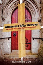 Wholeness after betrayal : restoring trust in the wake of misconduct cover image cdn