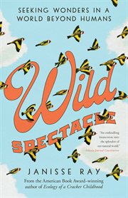 Wild spectacle : seeking wonders in a world beyond humans cover image cdn