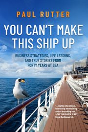 You can't make this ship up. Business Strategies, Life Lessons, and True Stories from Forty Years at Sea cover image cdn