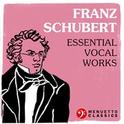 Franz schubert: essential vocal works cover image cdn
