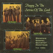 Happy in the service of the Lord : Memphis gospel quartet heritage, the 1980s. Volume 1 cover image cdn