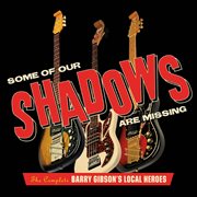 Some of our shadows are missing: the complete barry gibson's local heroes cover image cdn