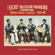 The Secret museum of mankind : Central Asia : Ethnic music classics : 1925-48 cover image cdn