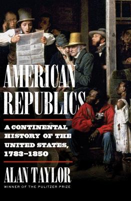 American republics : a continental history of the United States, 1783-1850  cover image cdn