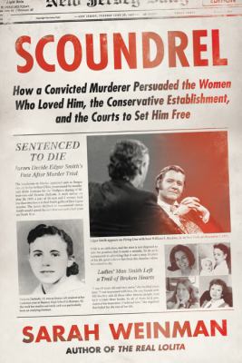 Scoundrel : how a convicted murderer persuaded the women who loved him, the conservative establishment, and the courts to set him free  cover image cdn