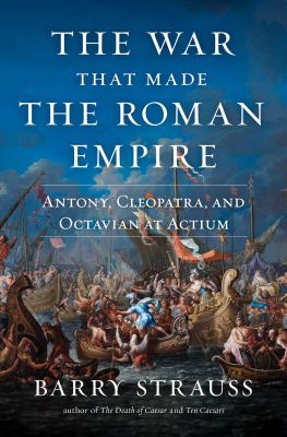 The war that made the Roman Empire : Antony, Cleopatra, and Octavian at Actium  cover image cdn