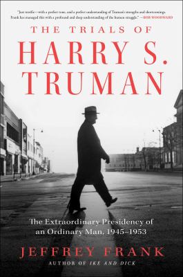 The trials of Harry S. Truman : the extraordinary presidency of an ordinary man, 1945-1953  cover image cdn