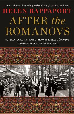 After the Romanovs : Russian exiles in Paris from the Belle époque through revolution and war  cover image cdn