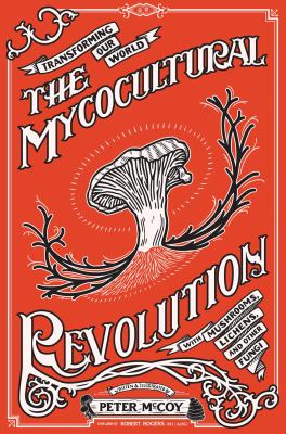 Mycocultural revolution : transforming our world with mushrooms, lichens, and other fungi  cover image cdn